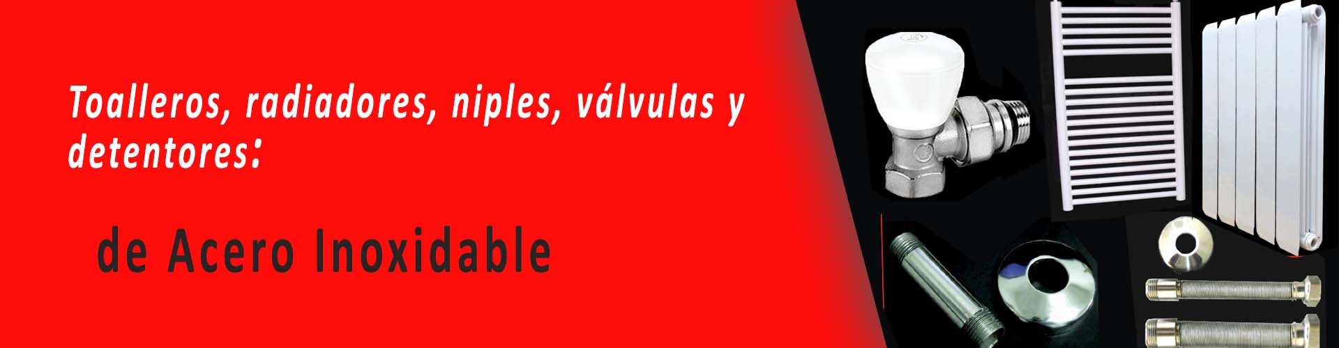 Toalleros, Radiadores y Válvulas de Acero Inoxidable